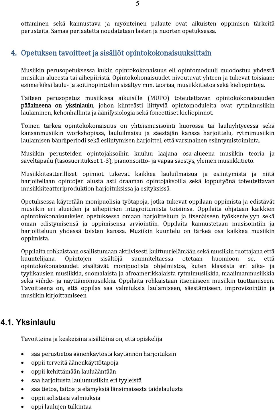 Opintokokonaisuudet nivoutuvat yhteen ja tukevat toisiaan: esimerkiksi laulu- ja soitinopintoihin sisältyy mm. teoriaa, musiikkitietoa sekä kieliopintoja.