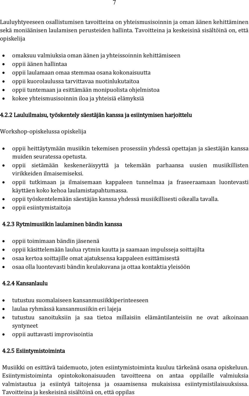 kuorolaulussa tarvittavaa nuotinlukutaitoa oppii tuntemaan ja esittämään monipuolista ohjelmistoa kokee yhteismusisoinnin iloa ja yhteisiä elämyksiä 4.2.