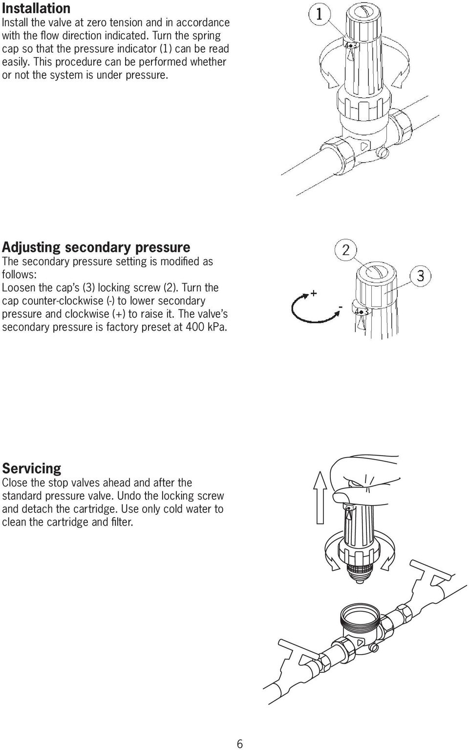 Adjusting secondary pressure The secondary pressure setting is modified as follows: Loosen the cap s (3) locking screw (2).