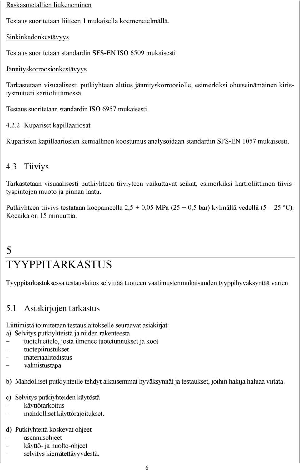 Testaus suoritetaan standardin ISO 6957 mukaisesti. 4.