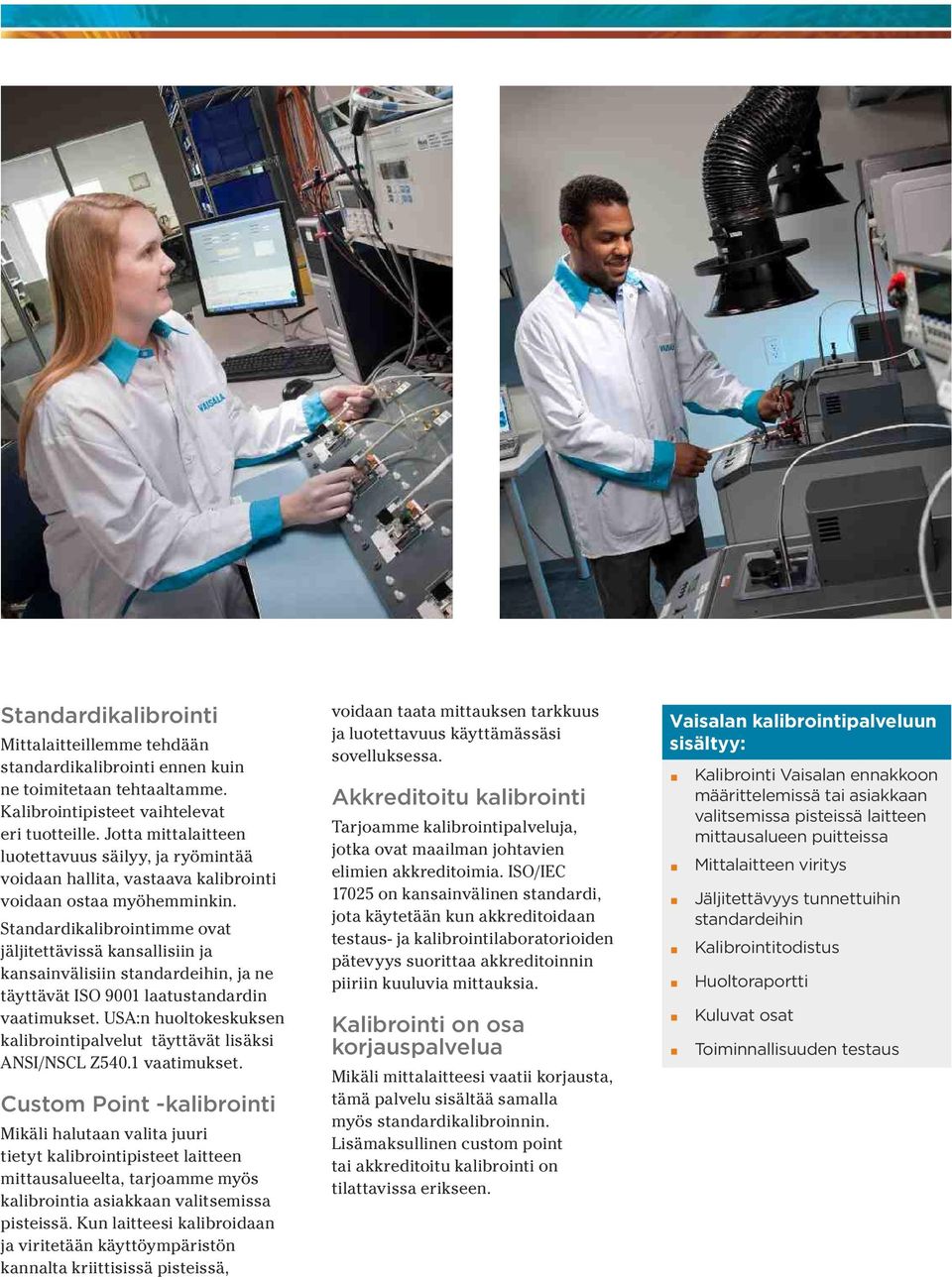 mme ovat jäljitettävissä kansallisiin ja kansainvälisiin standardeihin, ja ne täyttävät ISO 9001 laatustandardin vaatimukset.