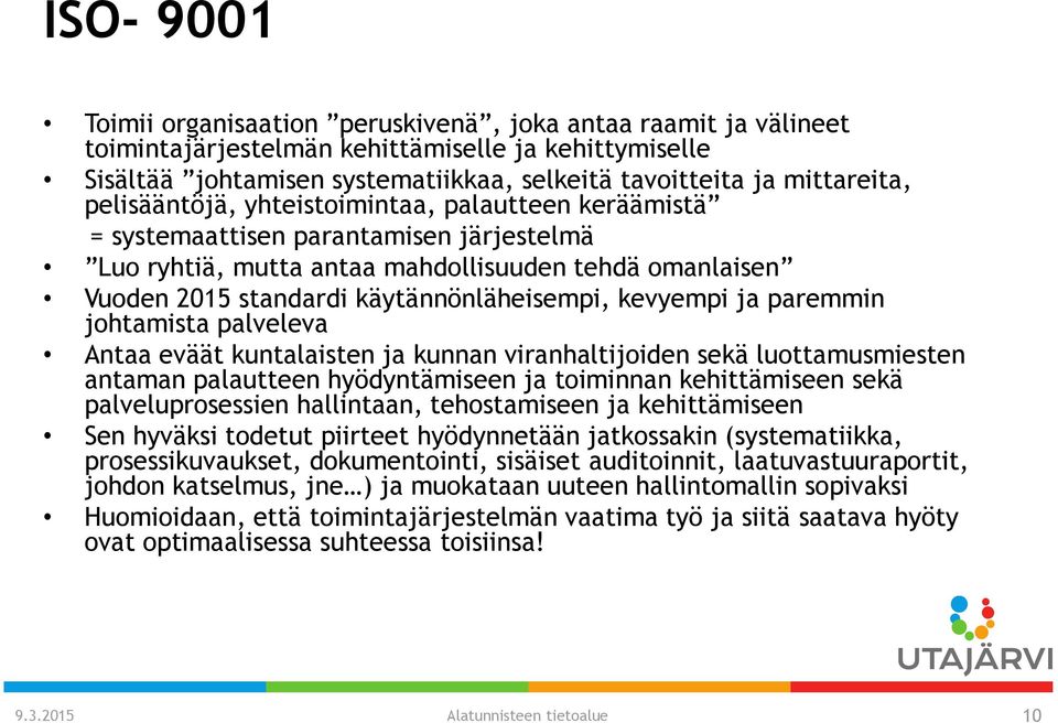 kevyempi ja paremmin johtamista palveleva Antaa eväät kuntalaisten ja kunnan viranhaltijoiden sekä luottamusmiesten antaman palautteen hyödyntämiseen ja toiminnan kehittämiseen sekä palveluprosessien