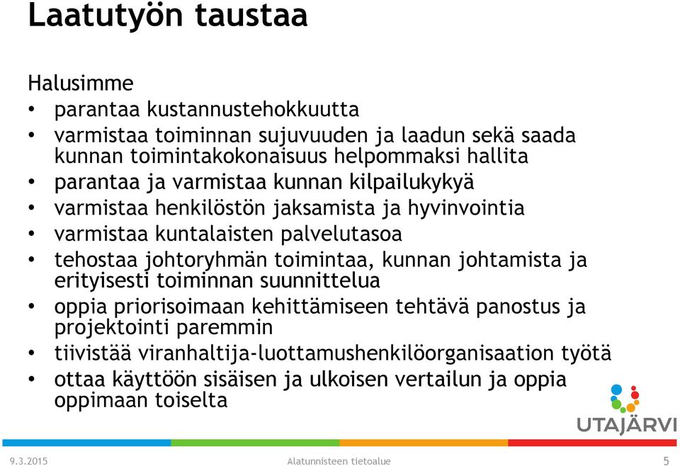 johtoryhmän toimintaa, kunnan johtamista ja erityisesti toiminnan suunnittelua oppia priorisoimaan kehittämiseen tehtävä panostus ja projektointi