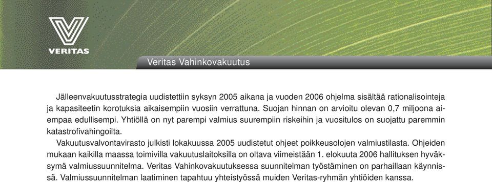 Vakuutusvalvontavirasto julkisti lokakuussa 2005 uudistetut ohjeet poikkeusolojen valmiustilasta. Ohjeiden mukaan kaikilla maassa toimivilla vakuutuslaitoksilla on oltava viimeistään 1.