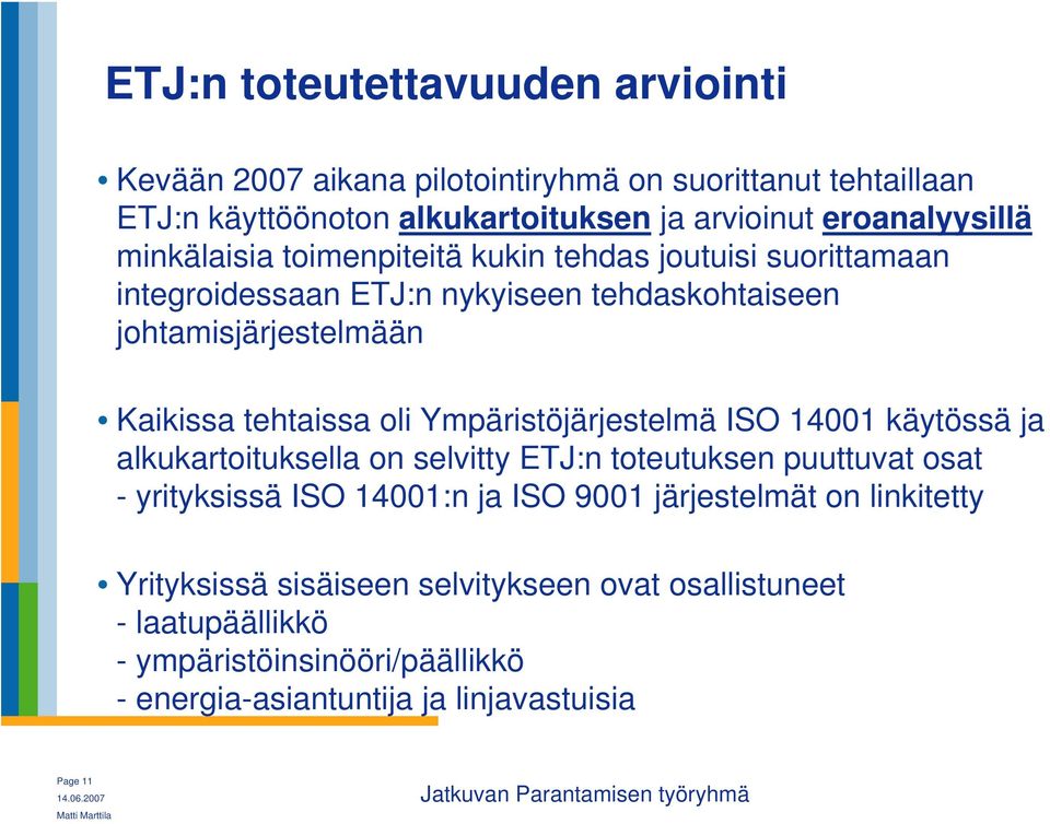 Ympäristöjärjestelmä ISO 14001 käytössä ja alkukartoituksella on selvitty ETJ:n toteutuksen puuttuvat osat - yrityksissä ISO 14001:n ja ISO 9001 järjestelmät