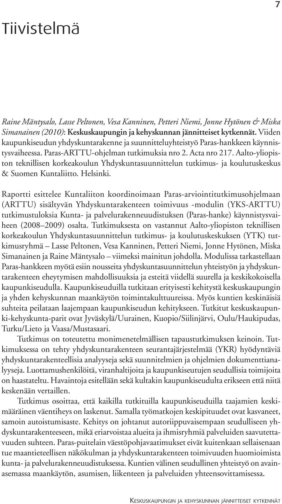 Aalto-yliopiston teknillisen korkeakoulun Yhdyskuntasuunnittelun tutkimus- ja koulutuskeskus & Suomen Kuntaliitto. Helsinki.