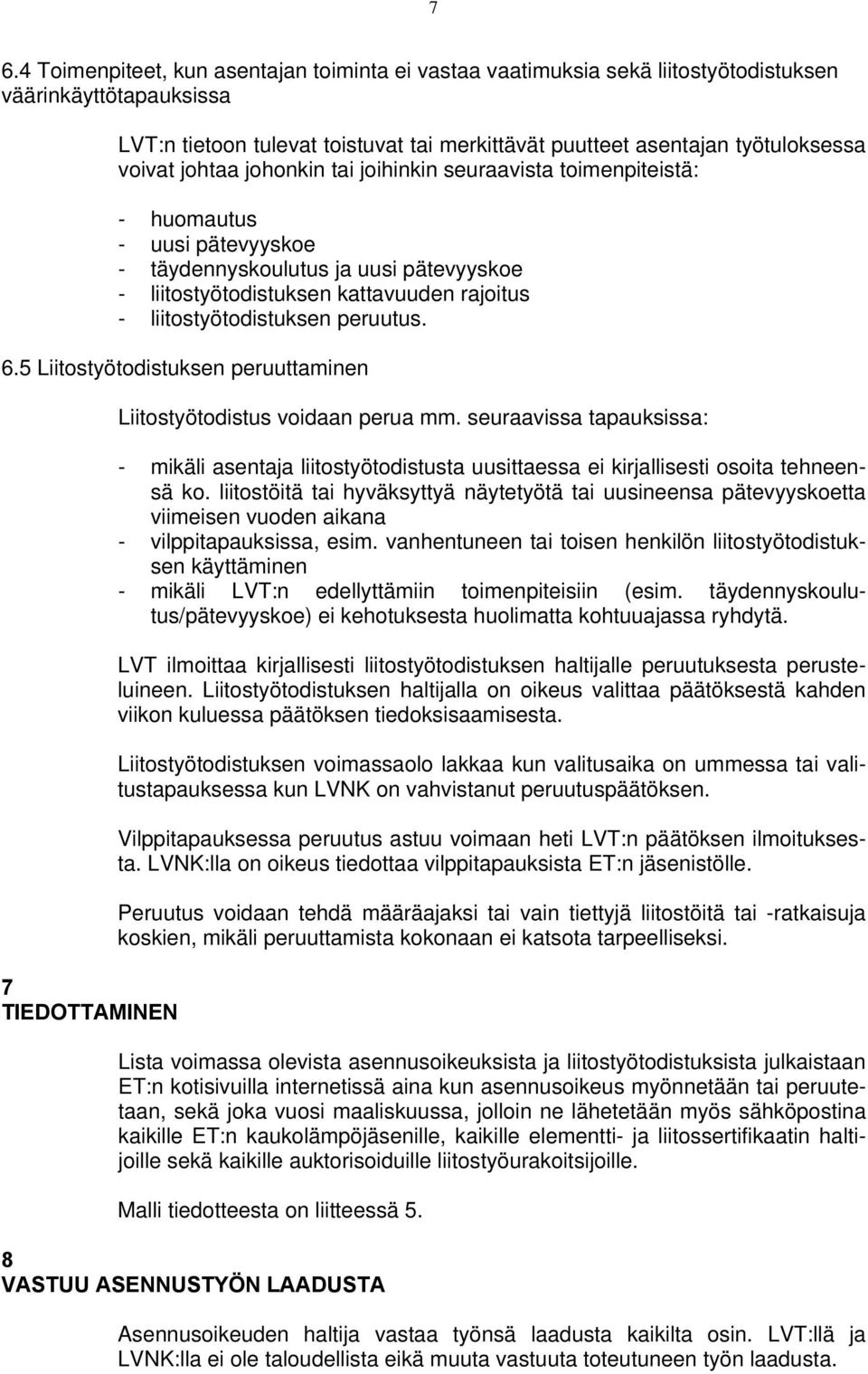 liitostyötodistuksen peruutus. 6.5 Liitostyötodistuksen peruuttaminen 7 TIEDOTTAMINEN Liitostyötodistus voidaan perua mm.