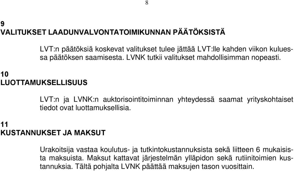 10 LUOTTAMUKSELLISUUS LVT:n ja LVNK:n auktorisointitoiminnan yhteydessä saamat yrityskohtaiset tiedot ovat luottamuksellisia.