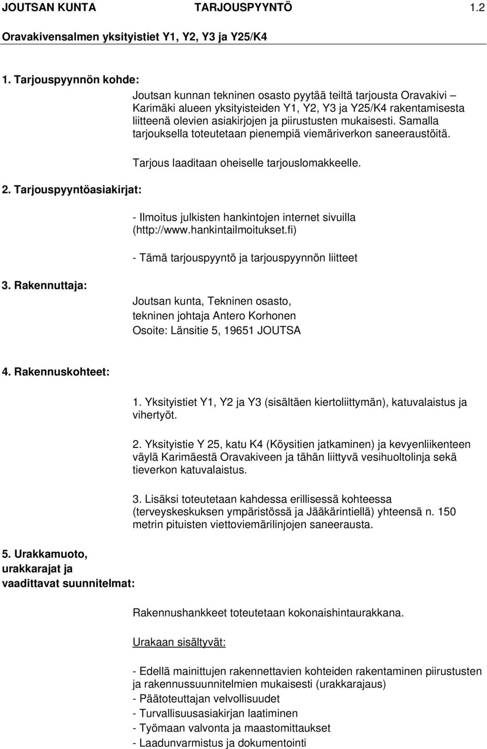 - Ilmoitus julkisten hankintojen internet sivuilla (http://www.hankintailmoitukset.fi) - Tämä tarjouspyyntö ja tarjouspyynnön liitteet 3.