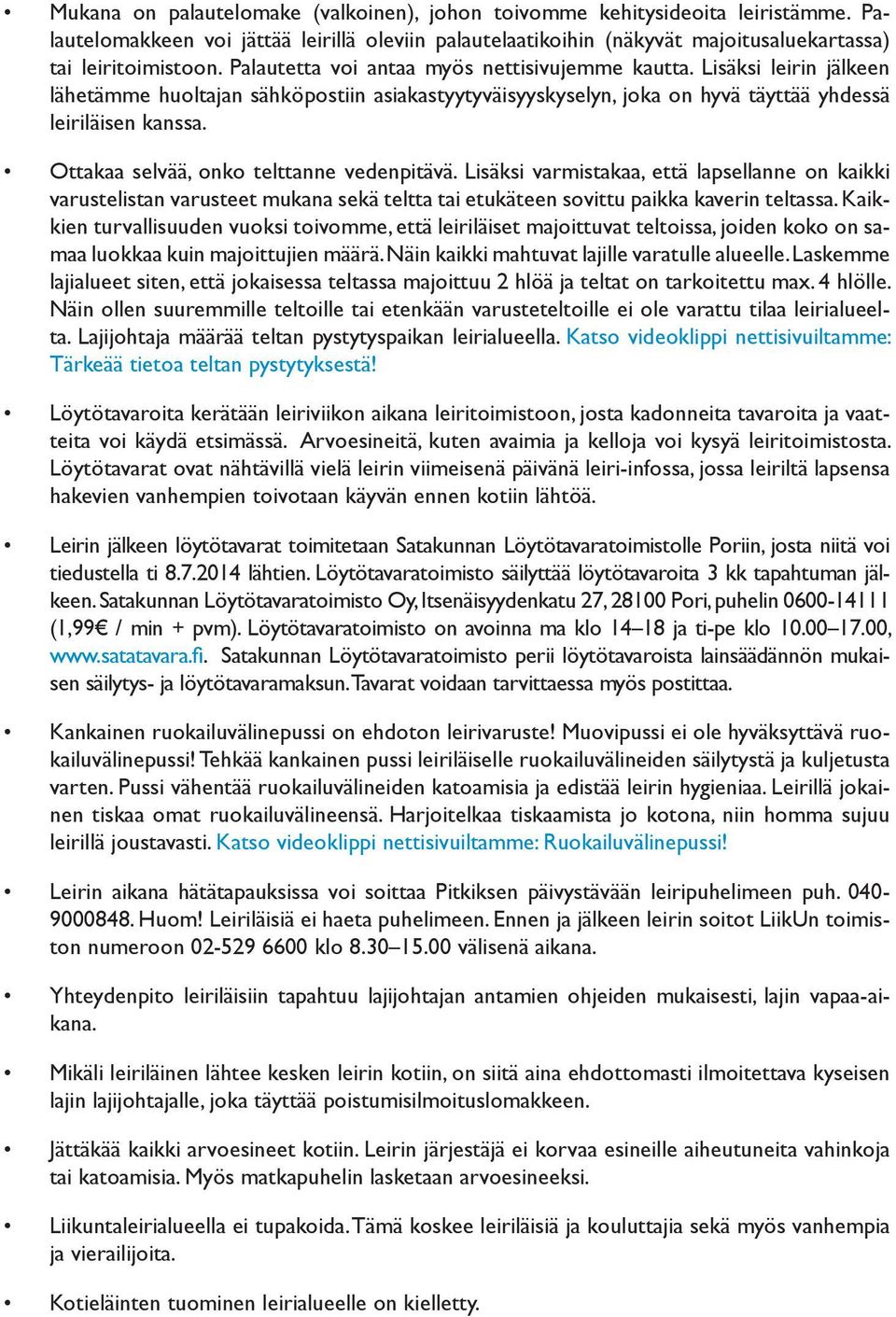 Ottakaa selvää, onko telttanne vedenpitävä. Lisäksi varmistakaa, että lapsellanne on kaikki varustelistan varusteet mukana sekä teltta tai etukäteen sovittu paikka kaverin teltassa.