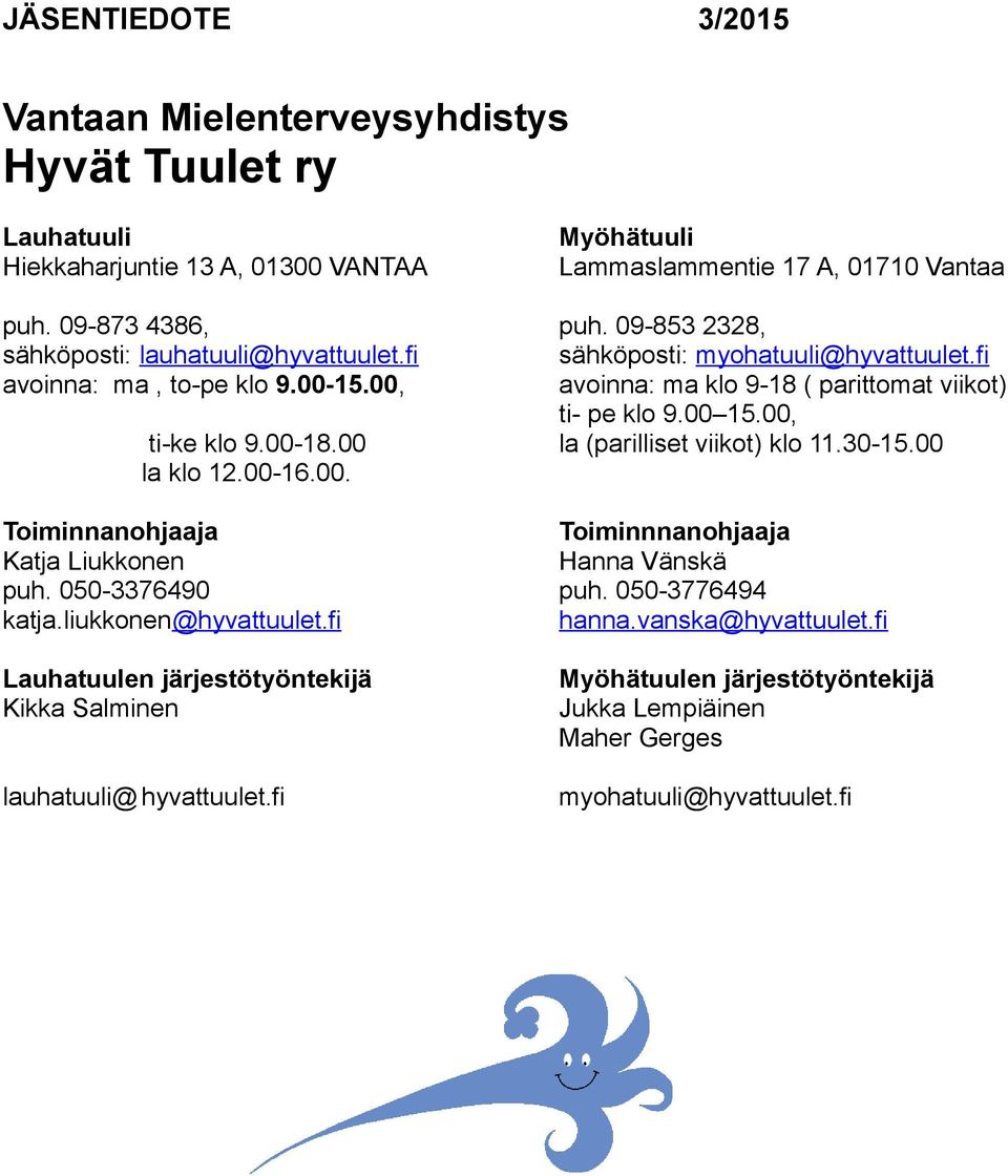 fi avoinna: ma klo 9-18 ( parittomat viikot) ti- pe klo 9.00 15.00, la (parilliset viikot) klo 11.30-15.00 ti-ke klo 9.00-18.00 la klo 12.00-16.00. Toiminnanohjaaja Katja Liukkonen puh.