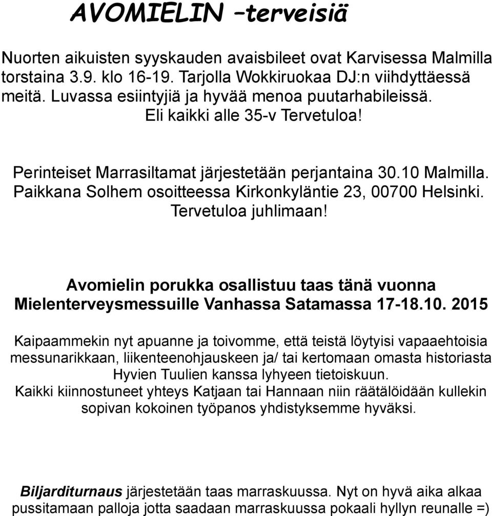 Paikkana Solhem osoitteessa Kirkonkyläntie 23, 00700 Helsinki. Tervetuloa juhlimaan! Avomielin porukka osallistuu taas tänä vuonna Mielenterveysmessuille Vanhassa Satamassa 17-18.10.