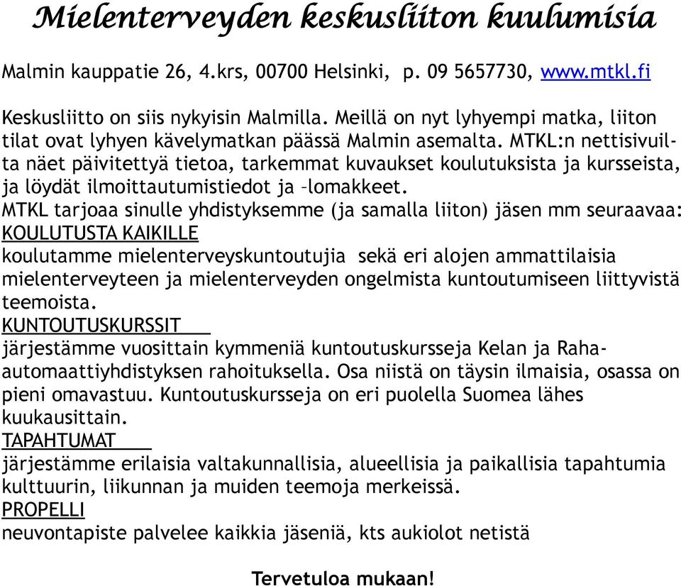 MTKL:n nettisivuilta näet päivitettyä tietoa, tarkemmat kuvaukset koulutuksista ja kursseista, ja löydät ilmoittautumistiedot ja lomakkeet.