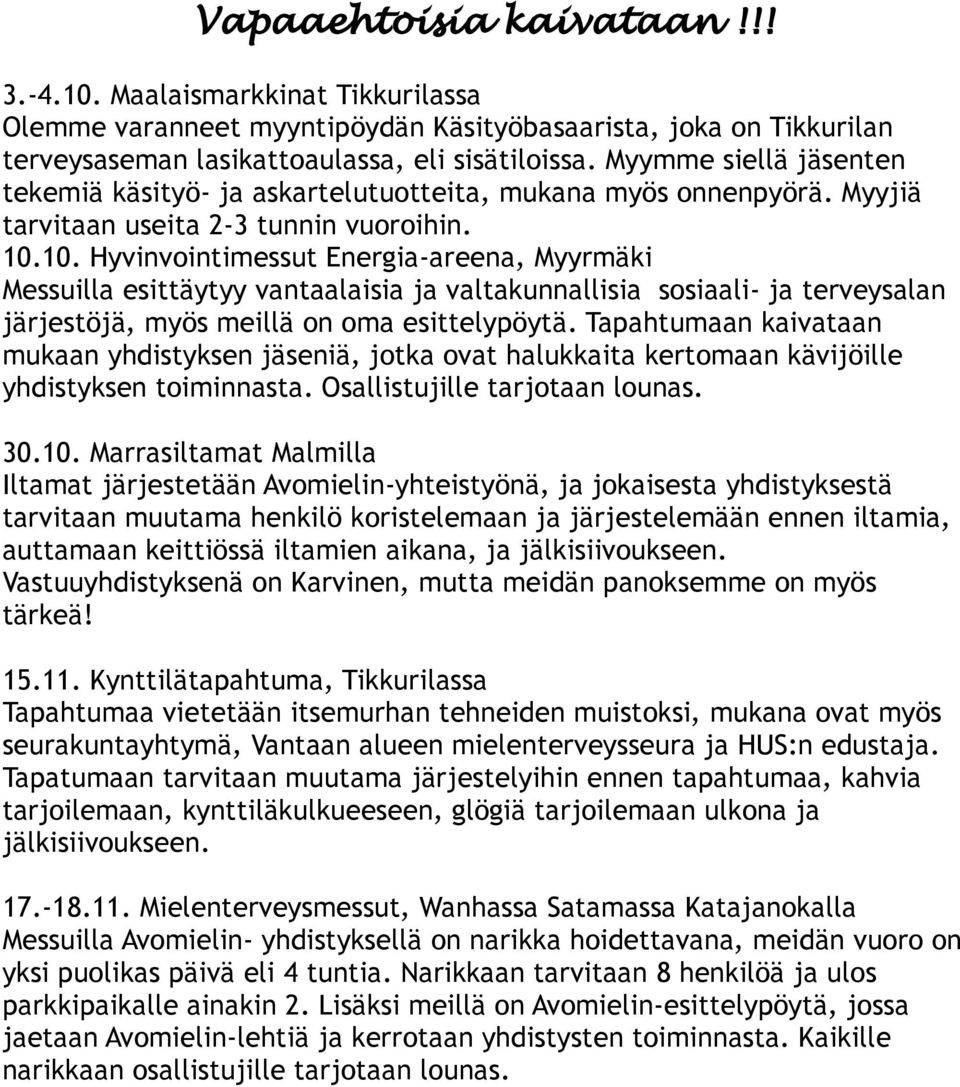 10. Hyvinvointimessut Energia-areena, Myyrmäki Messuilla esittäytyy vantaalaisia ja valtakunnallisia sosiaali- ja terveysalan järjestöjä, myös meillä on oma esittelypöytä.