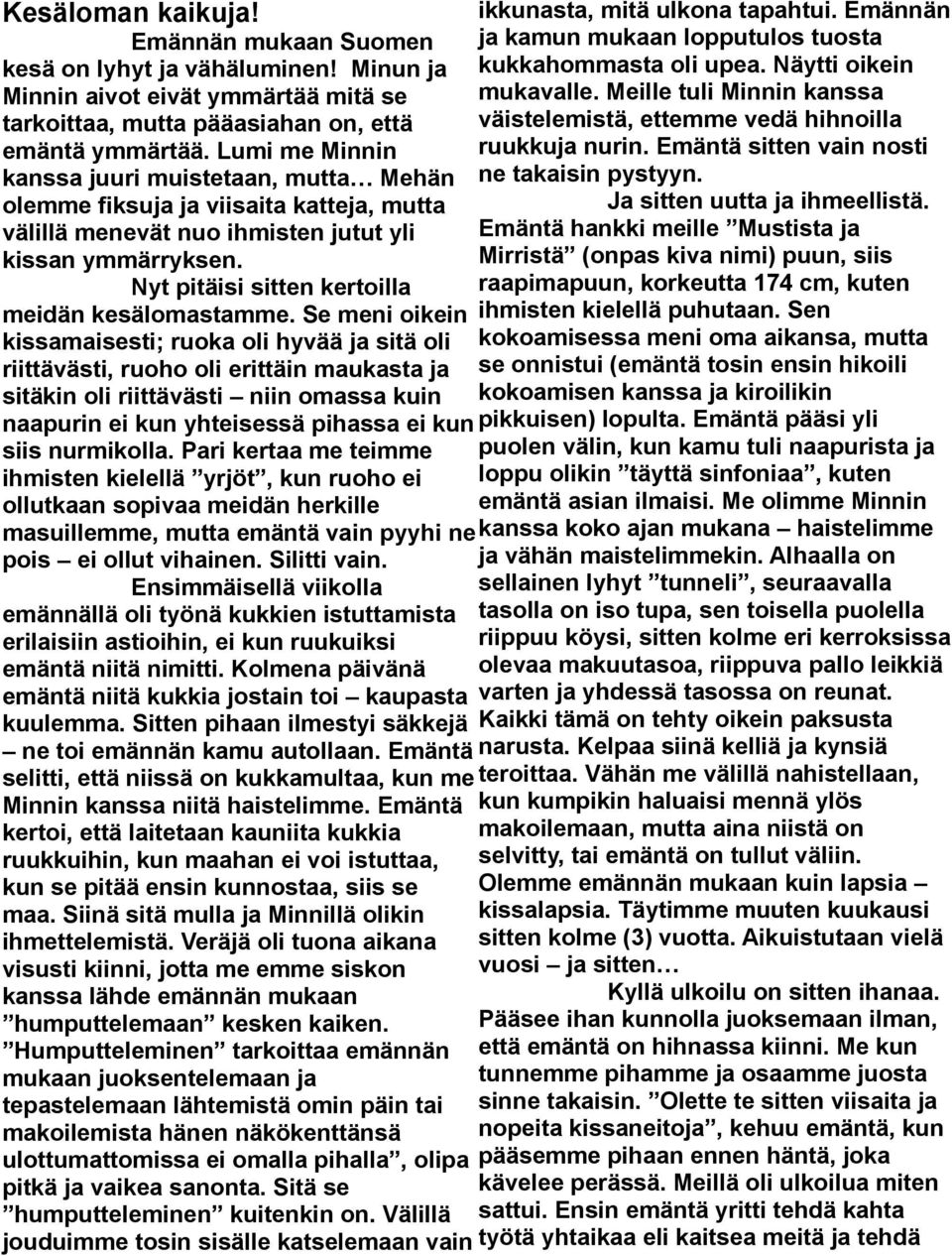 Lumi me Minnin kanssa juuri muistetaan, mutta Mehän ne takaisin pystyyn. Ja sitten uutta ja ihmeellistä.