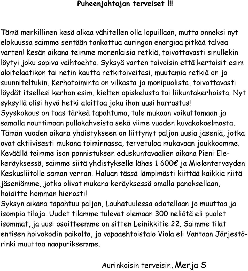 Syksyä varten toivoisin että kertoisit esim aloitelaatikon tai netin kautta retkitoiveitasi, muutamia retkiä on jo suunniteltukin.