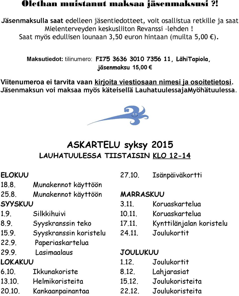 Maksutiedot: tilinumero: FI75 3636 3010 7356 11, LähiTapiola, jäsenmaksu 15,00 Viitenumeroa ei tarvita vaan kirjoita viestiosaan nimesi ja osoitetietosi.