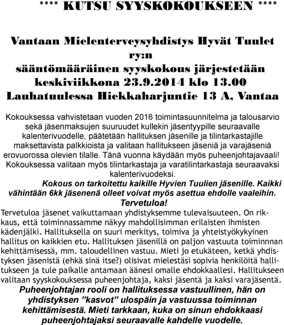 kalenterivuodelle, päätetään hallituksen jäsenille ja tilintarkastajille maksettavista palkkioista ja valitaan hallitukseen jäseniä ja varajäseniä erovuorossa olevien tilalle.
