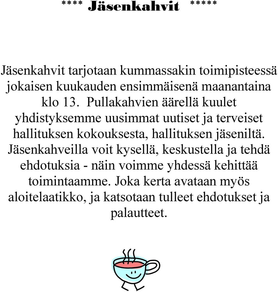 Pullakahvien äärellä kuulet yhdistyksemme uusimmat uutiset ja terveiset hallituksen kokouksesta, hallituksen