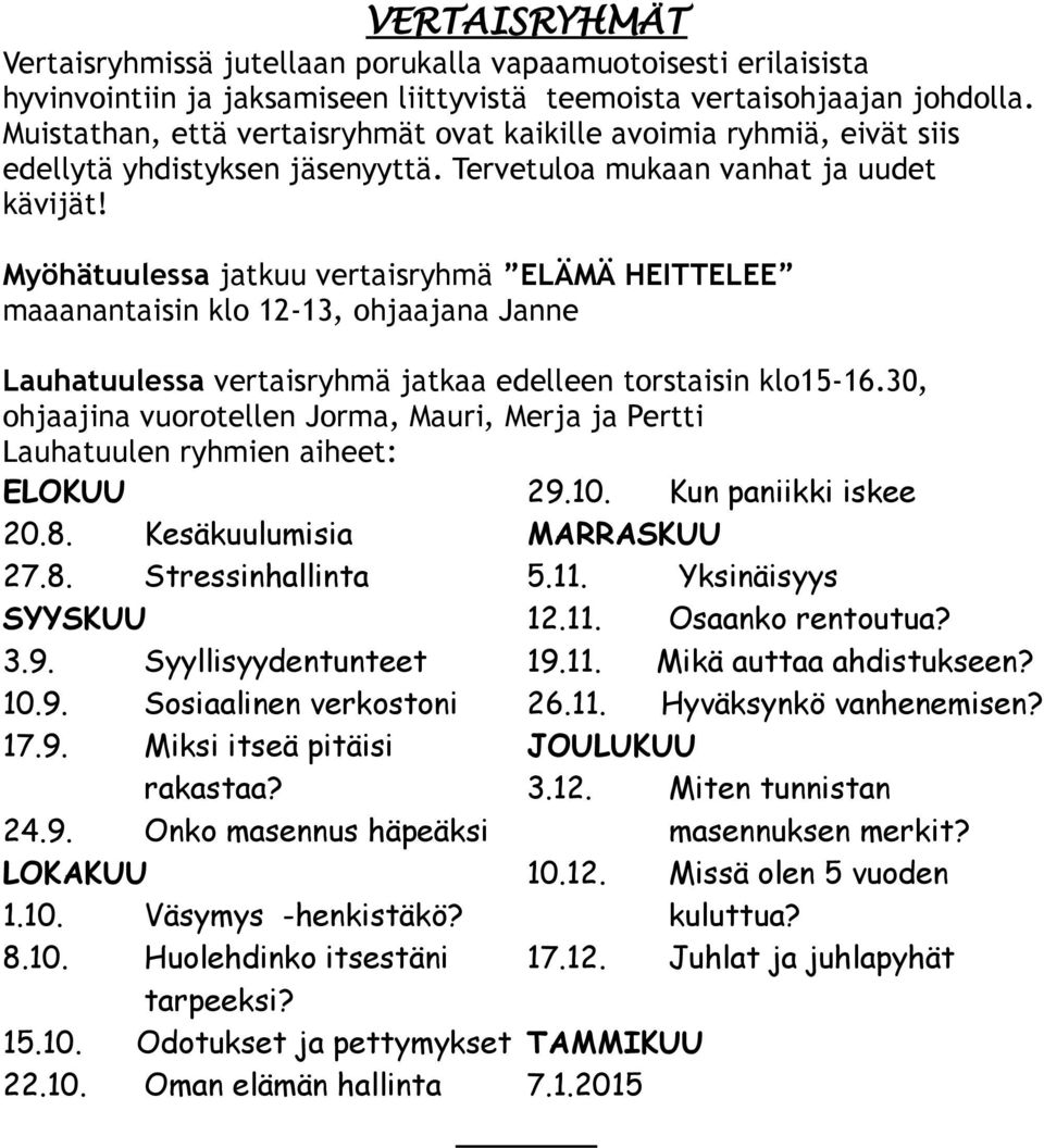 Myöhätuulessa jatkuu vertaisryhmä ELÄMÄ HEITTELEE maaanantaisin klo 12-13, ohjaajana Janne Lauhatuulessa vertaisryhmä jatkaa edelleen torstaisin klo15-16.
