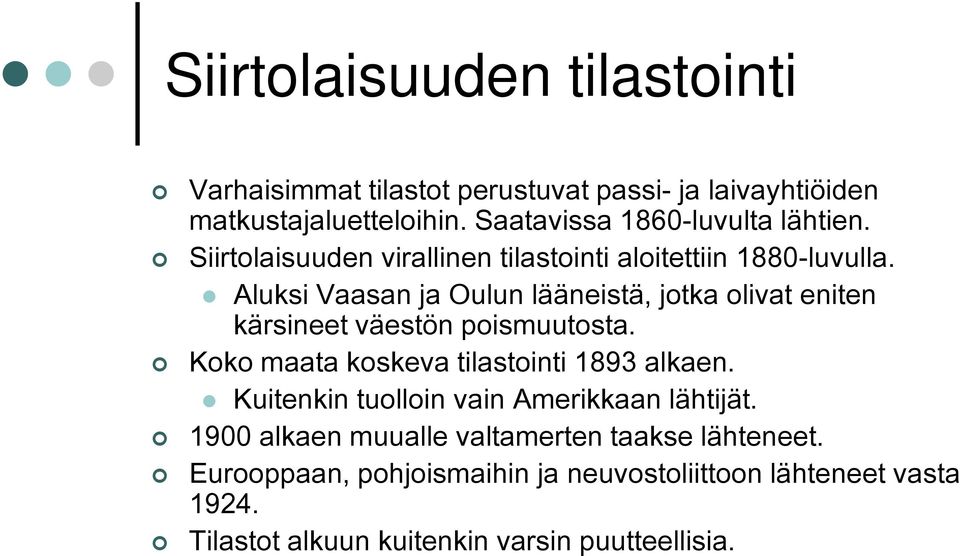 Aluksi Vaasan ja Oulun lääneistä, jotka olivat eniten kärsineet väestön poismuutosta. Koko maata koskeva tilastointi 1893 alkaen.