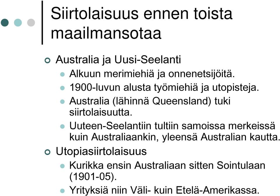 Australia (lähinnä Queensland) tuki siirtolaisuutta.