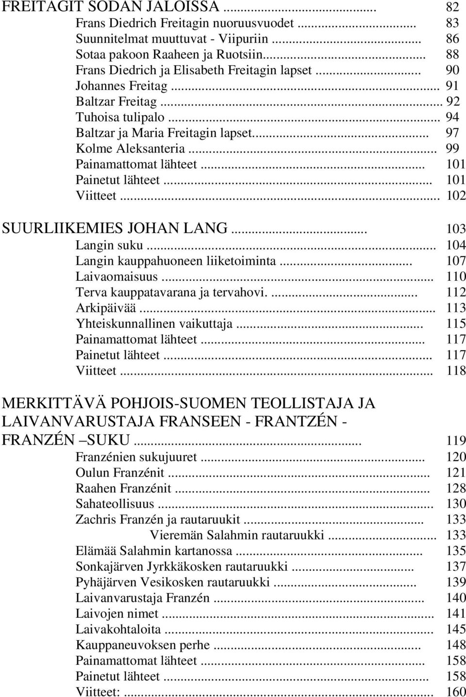 .. 102 SUURLIIKEMIES JOHAN LANG... 103 Langin suku... 104 Langin kauppahuoneen liiketoiminta... 107 Laivaomaisuus... 110 Terva kauppatavarana ja tervahovi.... 112 Arkipäivää.