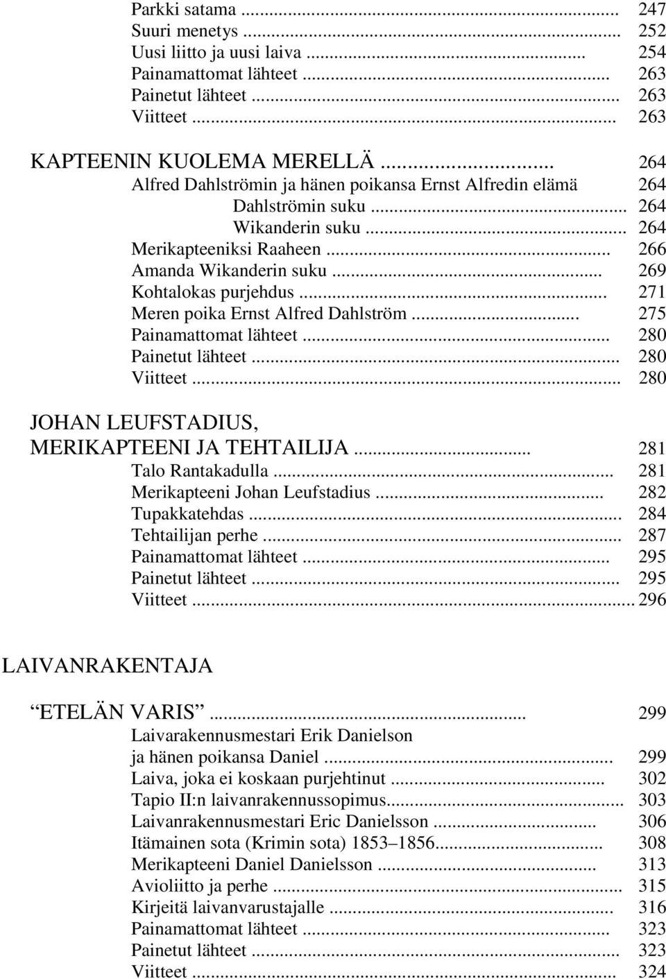 .. 271 Meren poika Ernst Alfred Dahlström... 275 Painamattomat lähteet... 280 Painetut lähteet... 280 Viitteet... 280 JOHAN LEUFSTADIUS, MERIKAPTEENI JA TEHTAILIJA... 281 Talo Rantakadulla.