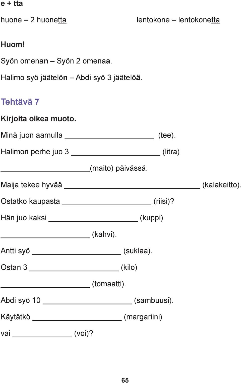 Halimon perhe juo 3 (litra) (maito) päivässä. Maija tekee hyvää (kalakeitto). Ostatko kaupasta (riisi)?