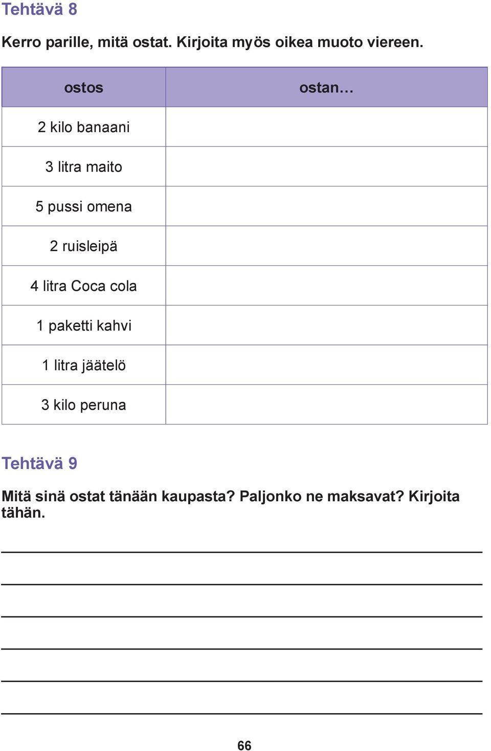 litra Coca cola 1 paketti kahvi 1 litra jäätelö 3 kilo peruna Tehtävä 9