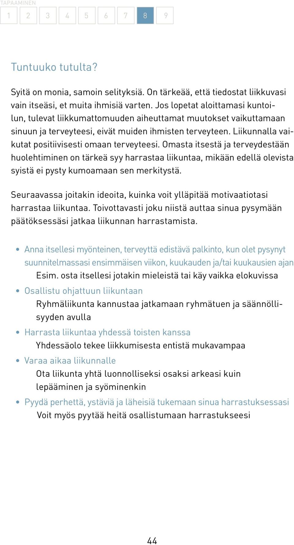 Liikunnalla vaikutat positiivisesti omaan terveyteesi. Omasta itsestä ja terveydestään huolehtiminen on tärkeä syy harrastaa liikuntaa, mikään edellä olevista syistä ei pysty kumoamaan sen merkitystä.