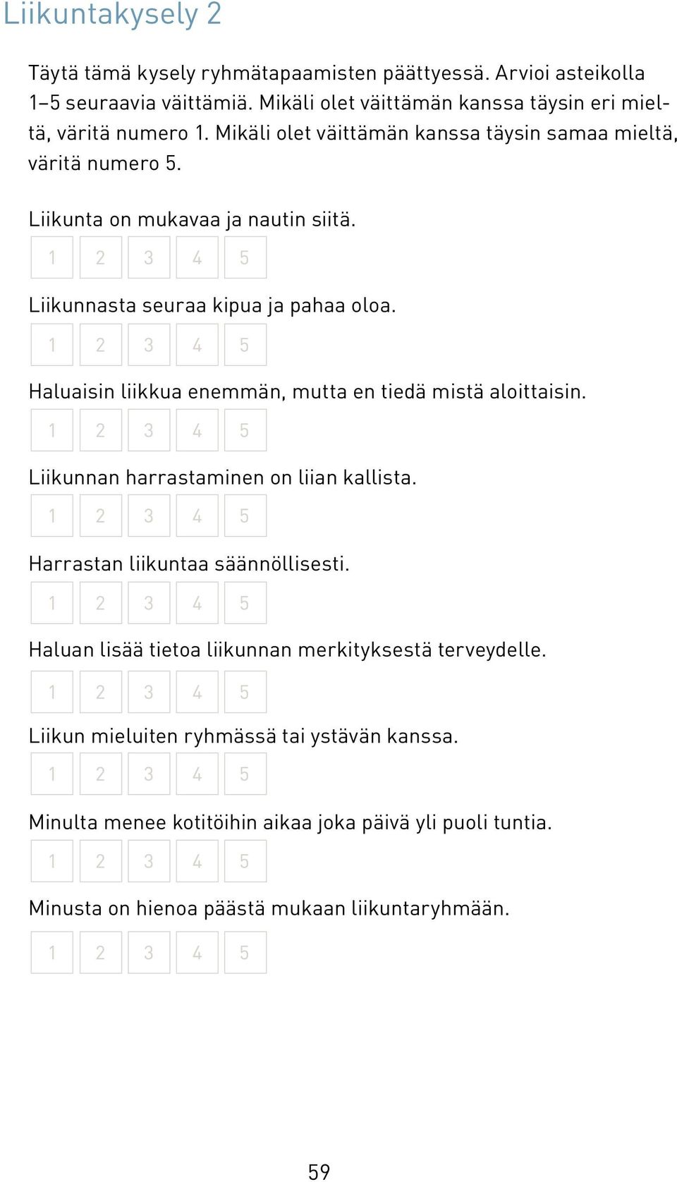 Liikunnasta seuraa kipua ja pahaa oloa. Haluaisin liikkua enemmän, mutta en tiedä mistä aloittaisin. Liikunnan harrastaminen on liian kallista.