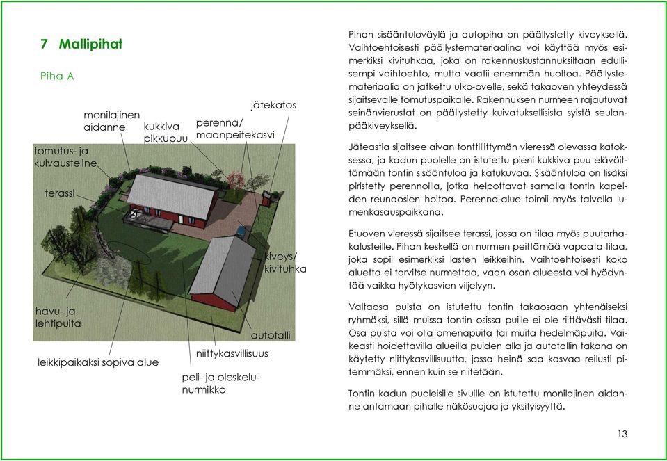 Päällystemateriaalia on jatkettu ulko-ovelle, sekä takaoven yhteydessä sijaitsevalle tomutuspaikalle.