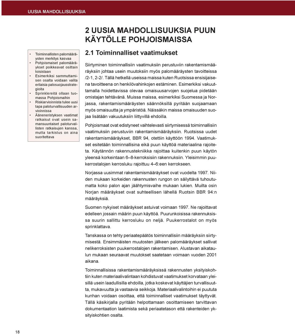 vaatimat ratkaisut ovat usein samansuuntaiset paloturvallisten ratkaisujen kanssa, mutta tarkistus on aina suoritettava 2.