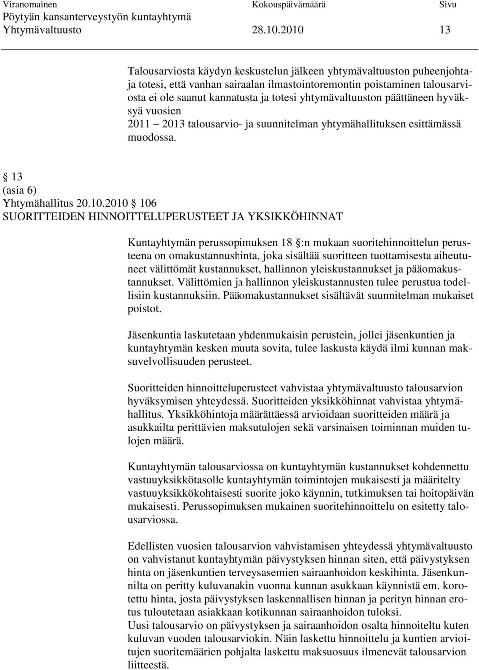 yhtymävaltuuston päättäneen hyväksyä vuosien 2011 2013 talousarvio- ja suunnitelman yhtymähallituksen esittämässä muodossa. 13 (asia 6) Yhtymähallitus 20.10.