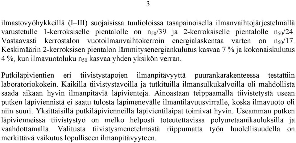 Keskimäärin 2-kerroksisen pientalon lämmitysenergiankulutus kasvaa 7 % ja kokonaiskulutus 4 %, kun ilmavuotoluku n 50 kasvaa yhden yksikön verran.