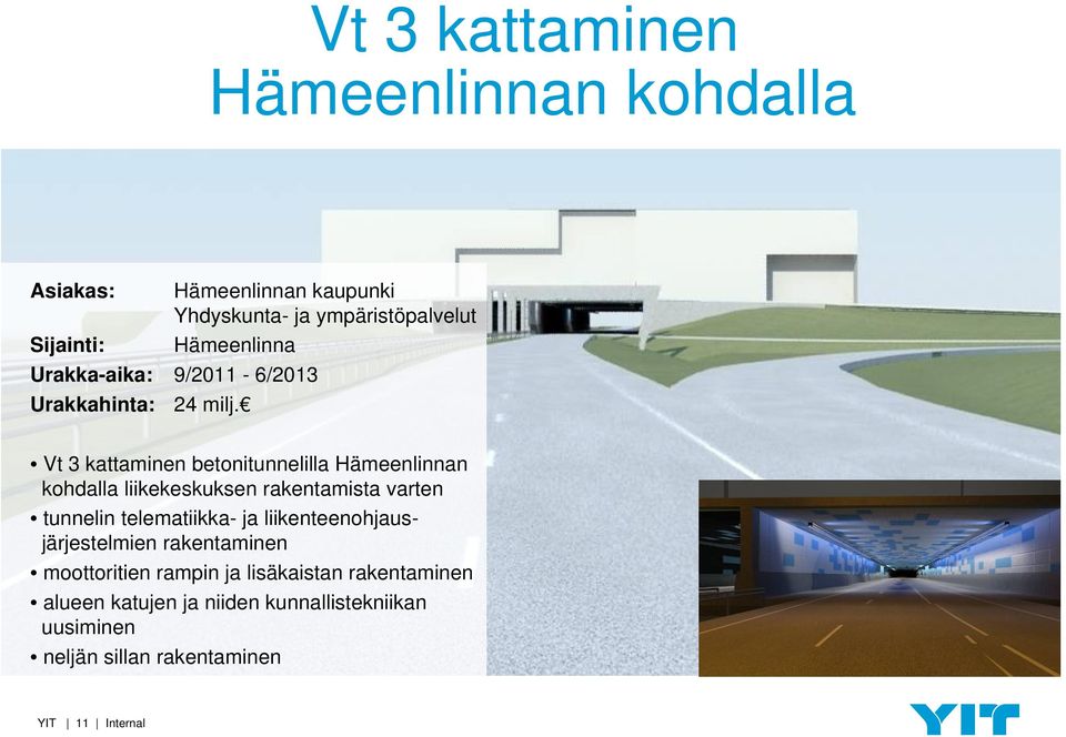 Vt 3 kattaminen betonitunnelilla Hämeenlinnan kohdalla liikekeskuksen rakentamista varten tunnelin telematiikka- ja