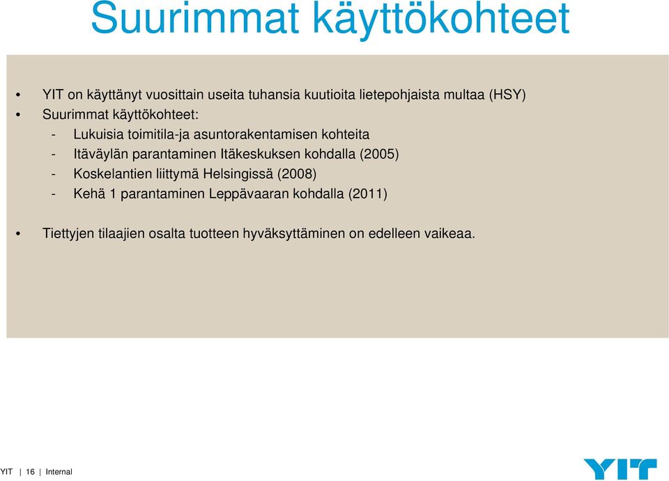 parantaminen Itäkeskuksen kohdalla (2005) - Koskelantien liittymä Helsingissä (2008) - Kehä 1