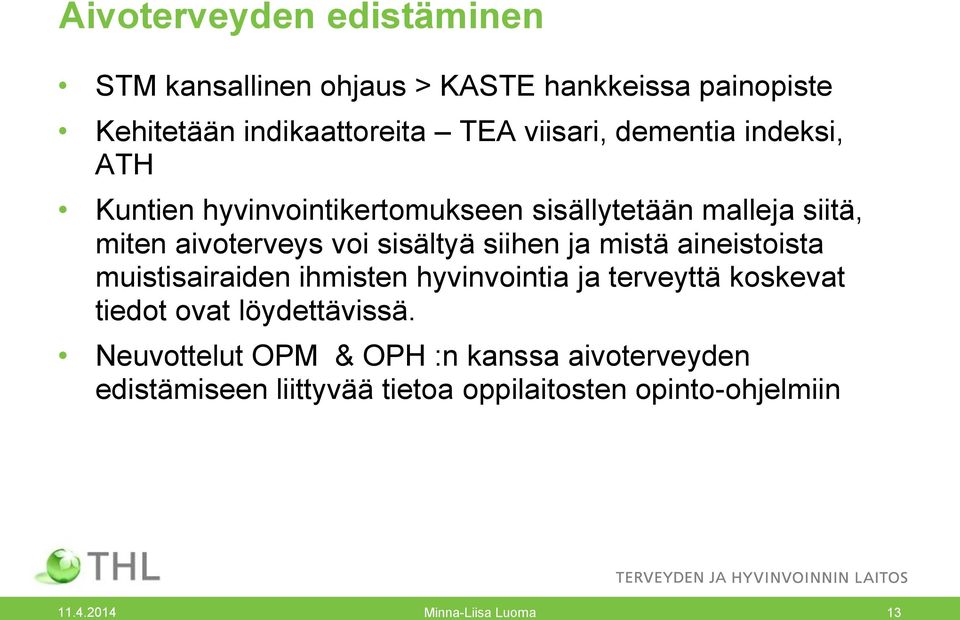 ja mistä aineistoista muistisairaiden ihmisten hyvinvointia ja terveyttä koskevat tiedot ovat löydettävissä.