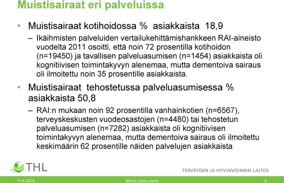 Muistisairaat tehostetussa palveluasumisessa % asiakkaista 50,8 RAI:n mukaan noin 92 prosentilla vanhainkotien (n=6567), terveyskeskusten vuodeosastojen (n=4480) tai tehostetun