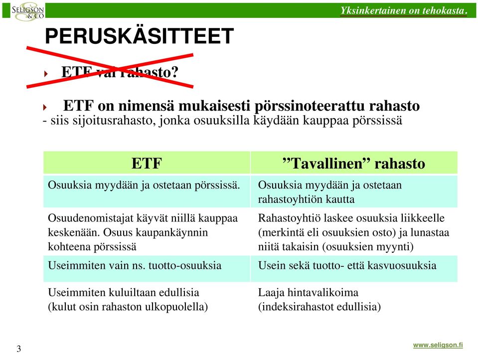 Osuudenomistajat käyvät niillä kauppaa keskenään. Osuus kaupankäynnin kohteena pörssissä Useimmiten vain ns.