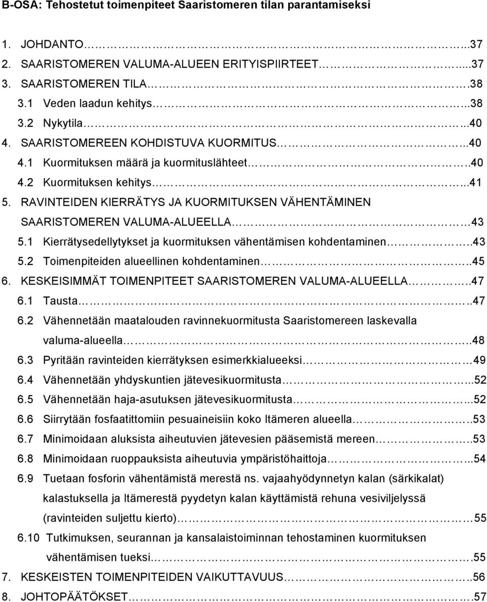 RAVINTEIDEN KIERRÄTYS JA KUORMITUKSEN VÄHENTÄMINEN SAARISTOMEREN VALUMA-ALUEELLA 43 5.1 Kierrätysedellytykset ja kuormituksen vähentämisen kohdentaminen..43 5.2 Toimenpiteiden alueellinen kohdentaminen.