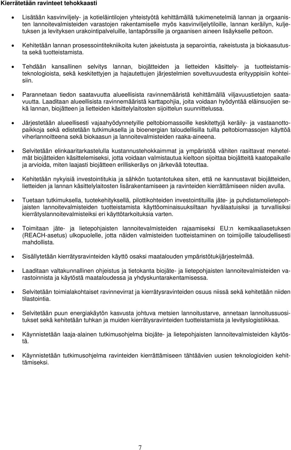 Kehitetään lannan prosessointitekniikoita kuten jakeistusta ja separointia, rakeistusta ja biokaasutusta sekä tuotteistamista.