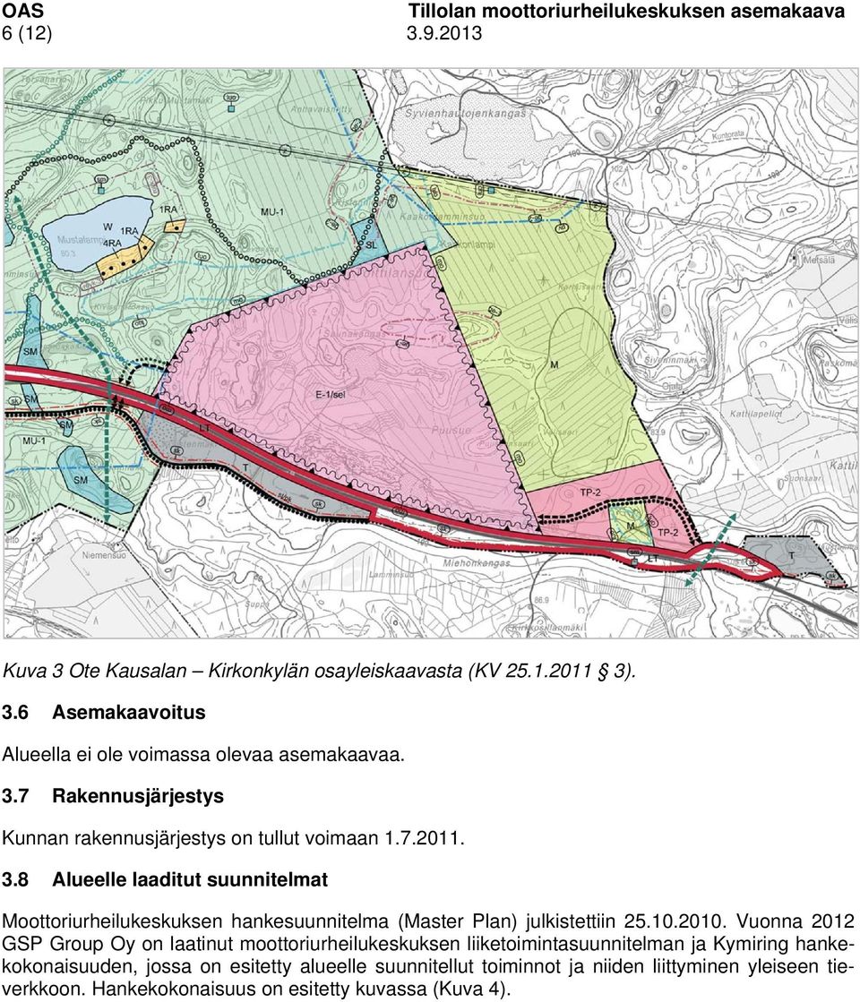 8 Alueelle laaditut suunnitelmat Moottoriurheilukeskuksen hankesuunnitelma (Master Plan) julkistettiin 25.10.2010.