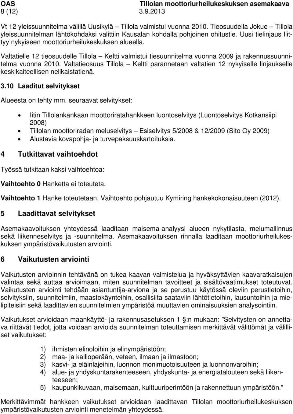 Valtatielle 12 tieosuudelle Tillola Keltti valmistui tiesuunnitelma vuonna 2009 ja rakennussuunnitelma vuonna 2010.