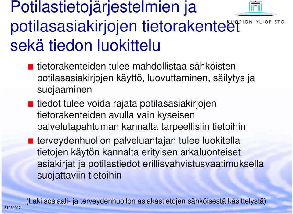 kyseisen palvelutapahtuman kannalta tarpeellisiin tietoihin terveydenhuollon palveluantajan tulee luokitella tietojen käytön kannalta erityisen