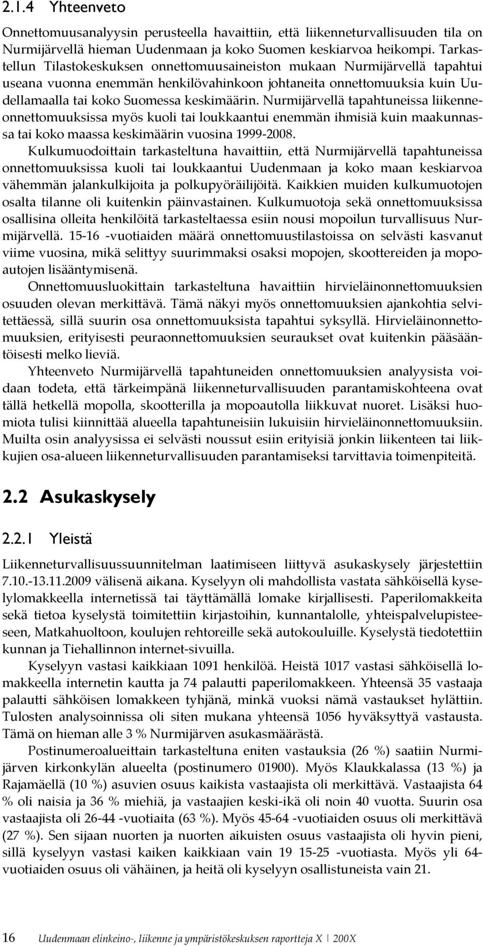 Nurmijärvellä tapahtuneissa liikenneonnettomuuksissa myös kuoli tai loukkaantui enemmän ihmisiä kuin maakunnassa tai koko maassa keskimäärin vuosina 1999 2008.