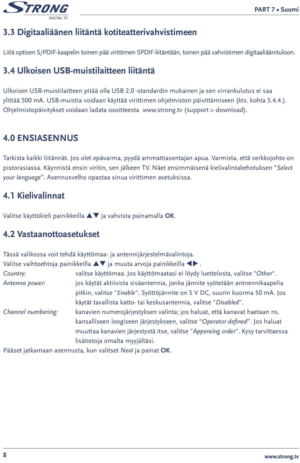 USB-muistia voidaan käyttää virittimen ohjelmiston päivittämiseen (kts. kohta 5.4.4.). Ohjelmistopäivitykset voidaan ladata osoitteesta www.strong.tv (support > download). 4.