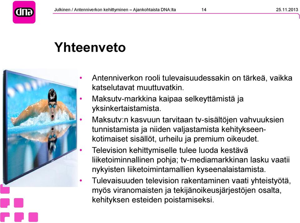 Maksutv:n kasvuun tarvitaan tv-sisältöjen vahvuuksien tunnistamista ja niiden valjastamista kehitykseenkotimaiset sisällöt, urheilu ja premium oikeudet.