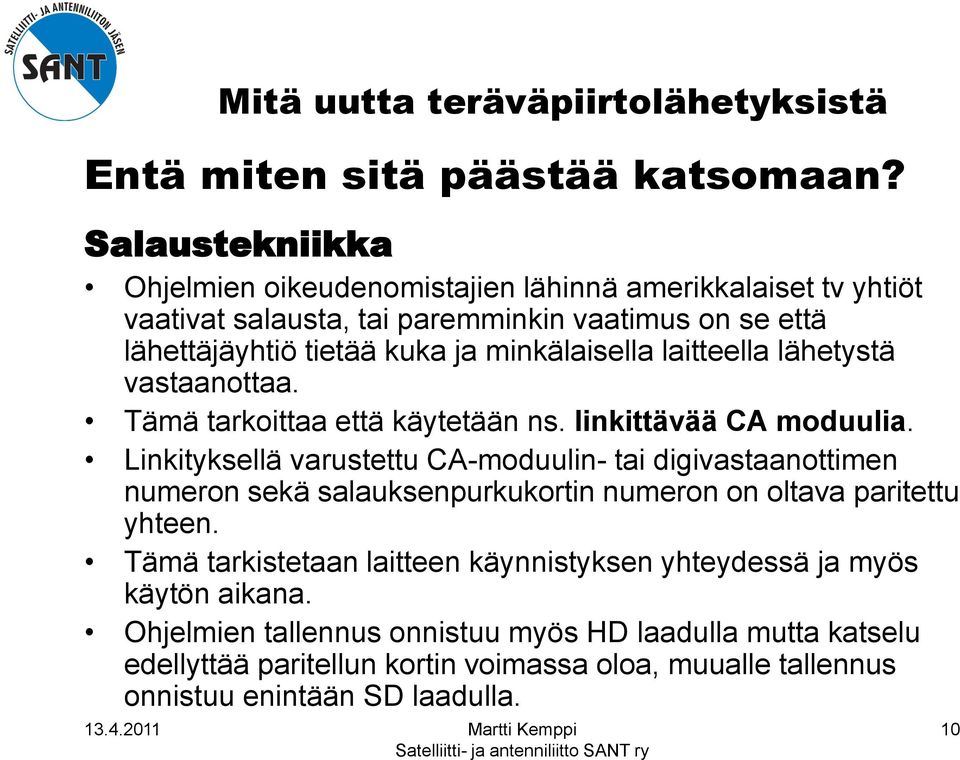 minkälaisella laitteella lähetystä vastaanottaa. Tämä tarkoittaa että käytetään ns. linkittävää CA moduulia.